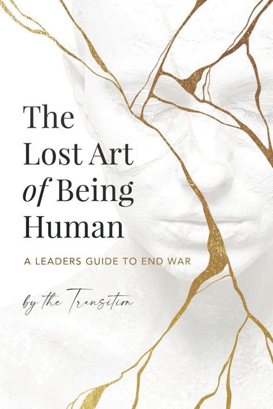 The Lost Art of Being Human: A Leaders Guide to End War